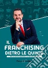 Il franchising dietro le quinte. Quello che devi sapere sul tuo nuovo business libro