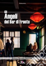 Gli angeli del Bar di fronte libro