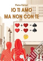 Io ti amo ma non con te libro