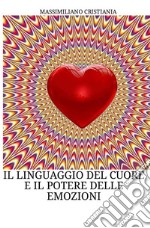 Il linguaggio del cuore e il potere delle emozioni libro