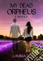 Il risveglio. My dead Orpheus libro