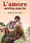 L'amore arriva con te. Near you serie. Vol. 3 libro di Fasolini Federica