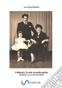 Gallarate, la mia seconda patria. Ediz. italiana e inglese libro