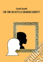 Che fine ha fatto la signora Gilbert? libro