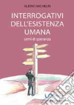 Interrogativi dell'esistenza umana. Semi di speranza