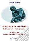 Una verità da valutare: opinione vera non erronea. Introduzione al problema della conoscenza libro di Turchi Athos