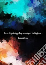 Dream psychology. Psychoanalysis for beginners libro