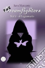 Il legionario. Dreamfighters. Vol. 1 libro