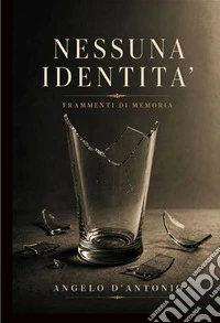 Nessuna identità. Frammenti di memoria libro