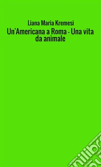 Un'americana a Roma-Una vita da animale libro