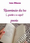 Ricomincio da tre (...punto e a capo) libro