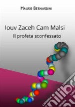 Iouv Zaceh Cam Malsi. Il profeta sconfessato libro