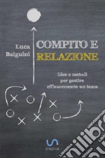 Compito e relazione. Idee e metodi per gestire efficacemente un team libro