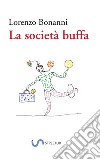 La società buffa libro di Bonanni Lorenzo