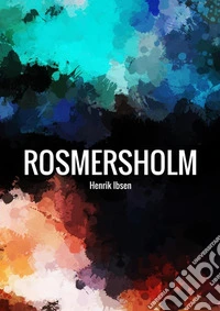 Rosmersholm. Ediz. inglese libro