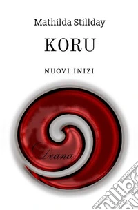 Koru. Nuovi inizi libro