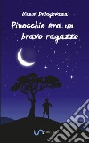 Pinocchio era un bravo ragazzo libro di Dellagiovanna Manuel