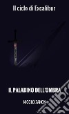 Il paladino dell'ombra. Il ciclo di Excalibur libro