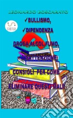 Bullismo, dipendenza droga-alcool-fumo, disattenzione. Consigli per come eliminare questi mali! libro