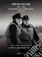 1939-1945. Il racconto della guerra giusta. Vol. 1: La svastica sull'Europa 1939-1942