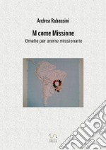 M come missione. Omelie per anime missionarie libro