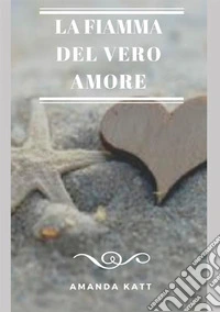 La fiamma del vero amore libro