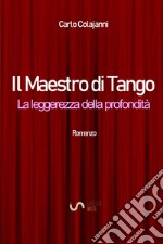 Il maestro di tango. La leggerezza della profondità libro