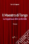 Il maestro di tango. La leggerezza della profondità libro