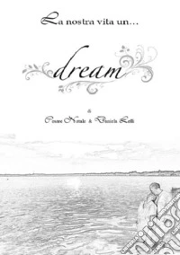 La nostra vita è un... dream libro