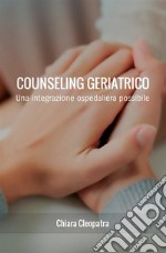 Counseling geriatrico. Una integrazione ospedaliera possibile libro