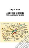 La psicologia ingenua e le norme giuridiche. Ad uso e consumo dei ragazzi libro