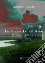 Il regno parallelo. Le cronache di Aron libro