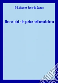 Thor e Loki e le pietre dell'arcobaleno