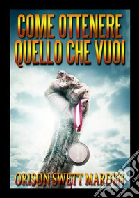 Come ottenere quello che vuoi libro