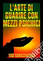 L'arte di guarire con mezzi psichici libro