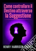 Come controllare il destino attraverso la suggestione