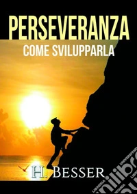Perseveranza. Come svilupparla libro