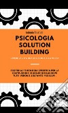 Psicologia solution building. Vivere la vita una soluzione alla volta libro