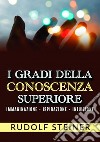 I gradi della conoscenza superiore. Immaginazione, ispirazione, intuizione libro