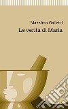 Le verità di Maria libro di Galletti Massimo