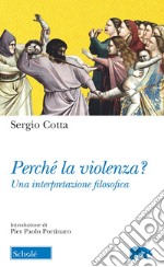 Perché la violenza? Una interpretazione filosofica libro