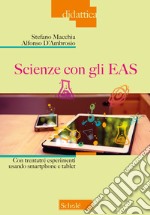 Scienze con gli EAS. Con trentatré esperimenti usando smartphone e tablet