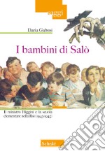 I bambini di Salò. Il ministro Biggini e la scuola elementare nella RSI (1943-1945) libro