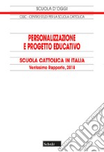 Personalizzazione e progetto educativo. Scuola cattolica in Italia. 20° rapporto libro