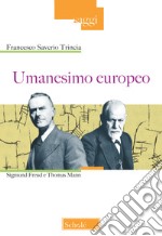 Umanesimo europeo. Sigmund Freud e Thomas Mann libro