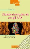 Didattica interculturale con gli EAS. L'aula come spazio narrativo di inclusione libro