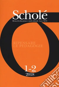 Scholé. Rivista di educazione e studi culturali (2018). Vol. 1-2: Ripensare le pedagogie libro