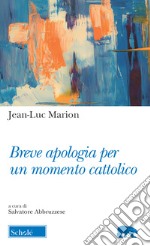 Breve apologia per un momento cattolico libro