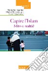 Capire l'Islam. Mito o realtà? libro