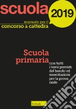 Manuale per il concorso a cattedra 2019. Scuola primaria. Con tutti i temi previsti dal bando ed esercitazioni per la prova orale libro